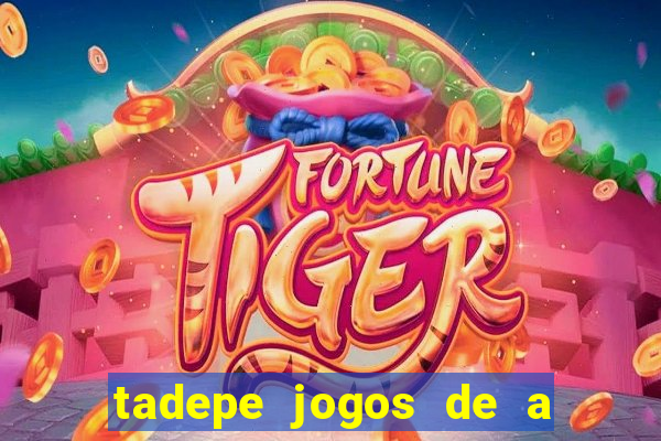 tadepe jogos de a  o